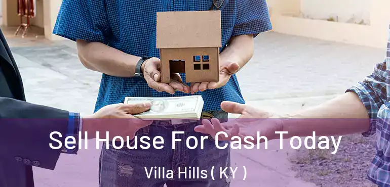  Sell House For Cash Today Villa Hills ( KY )
