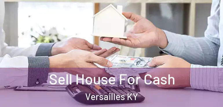  Sell House For Cash Versailles KY