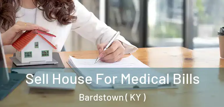  Sell House For Medical Bills Bardstown ( KY )