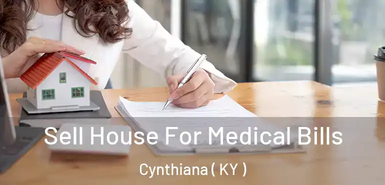  Sell House For Medical Bills Cynthiana ( KY )