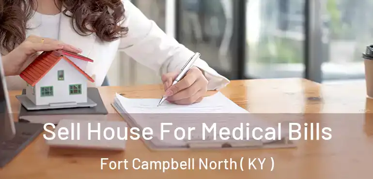  Sell House For Medical Bills Fort Campbell North ( KY )