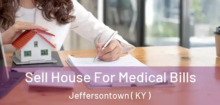  Sell House For Medical Bills Jeffersontown ( KY )