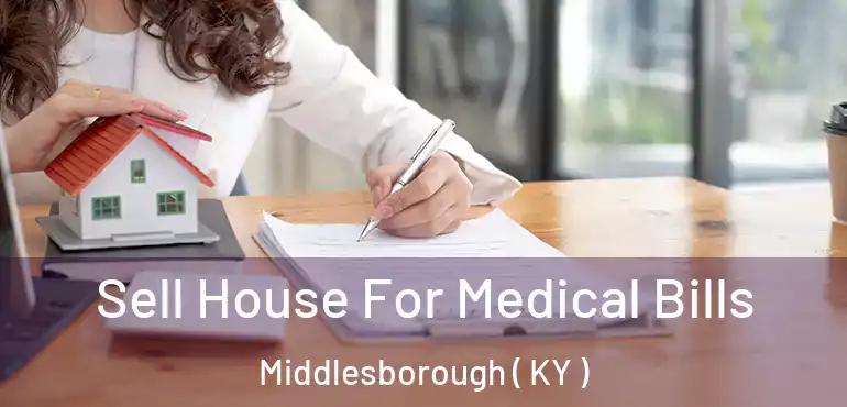  Sell House For Medical Bills Middlesborough ( KY )