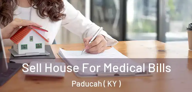  Sell House For Medical Bills Paducah ( KY )