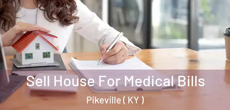  Sell House For Medical Bills Pikeville ( KY )