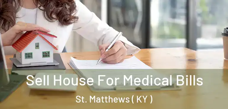  Sell House For Medical Bills St. Matthews ( KY )
