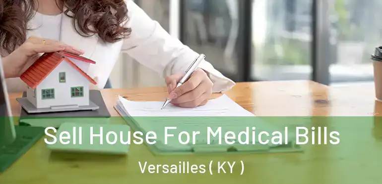  Sell House For Medical Bills Versailles ( KY )