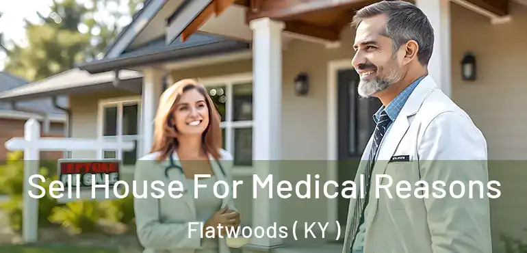  Sell House For Medical Reasons Flatwoods ( KY )