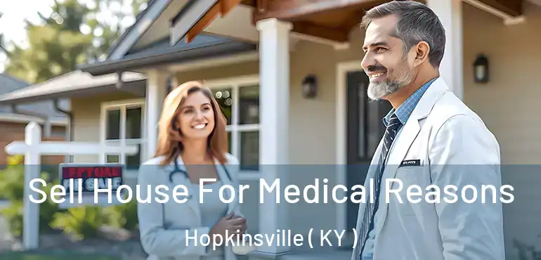  Sell House For Medical Reasons Hopkinsville ( KY )