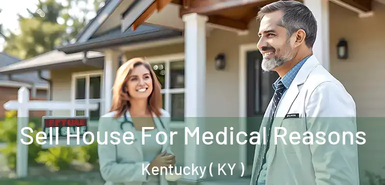  Sell House For Medical Reasons Kentucky ( KY )