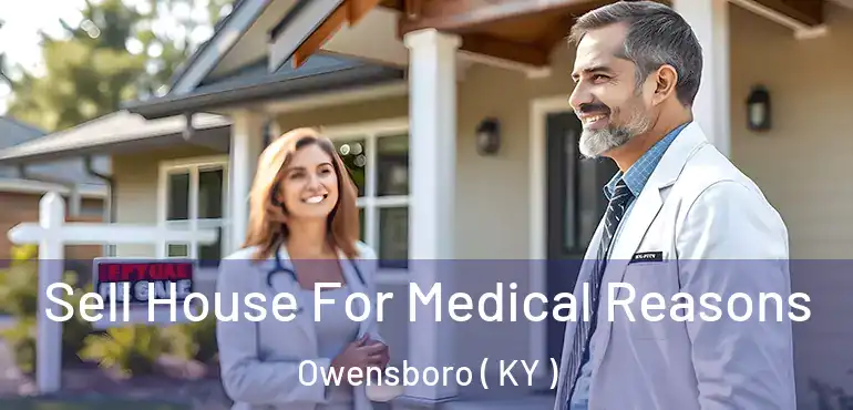  Sell House For Medical Reasons Owensboro ( KY )