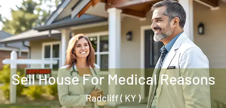  Sell House For Medical Reasons Radcliff ( KY )