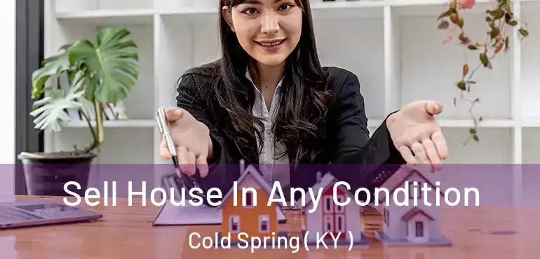  Sell House In Any Condition Cold Spring ( KY )