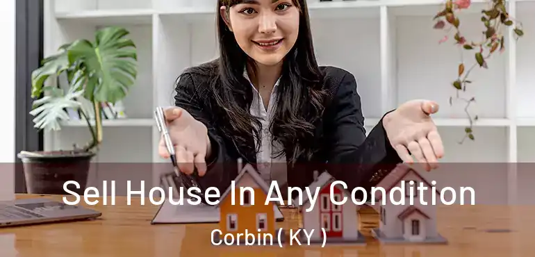  Sell House In Any Condition Corbin ( KY )