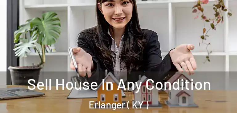  Sell House In Any Condition Erlanger ( KY )