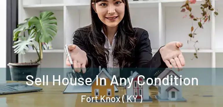  Sell House In Any Condition Fort Knox ( KY )