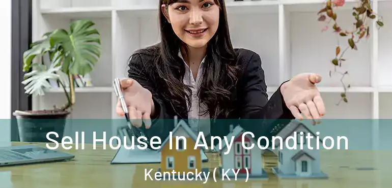  Sell House In Any Condition Kentucky ( KY )