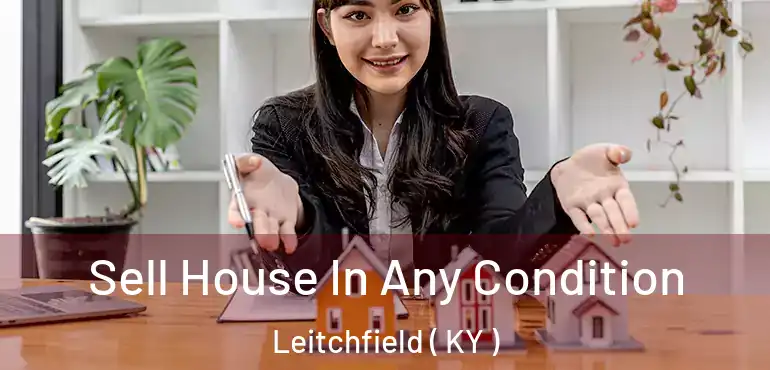  Sell House In Any Condition Leitchfield ( KY )