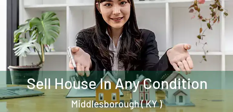  Sell House In Any Condition Middlesborough ( KY )