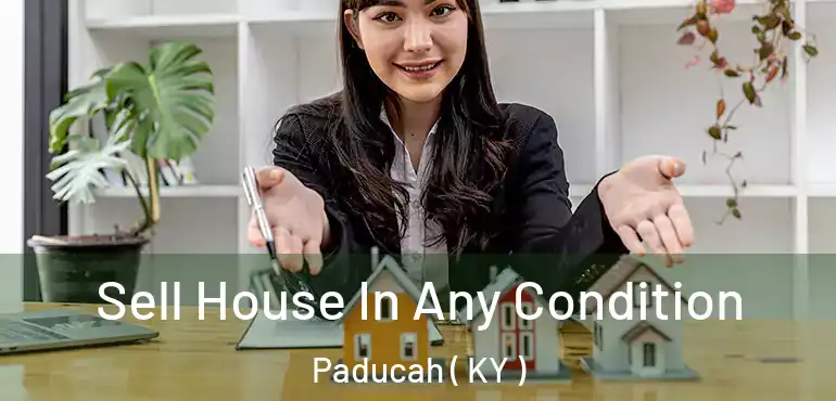  Sell House In Any Condition Paducah ( KY )