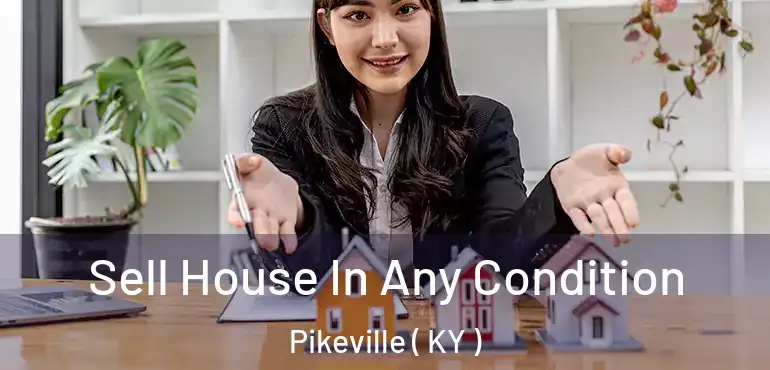  Sell House In Any Condition Pikeville ( KY )