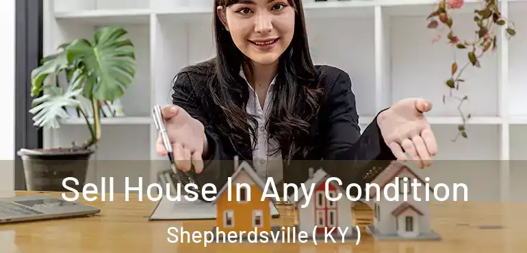  Sell House In Any Condition Shepherdsville ( KY )