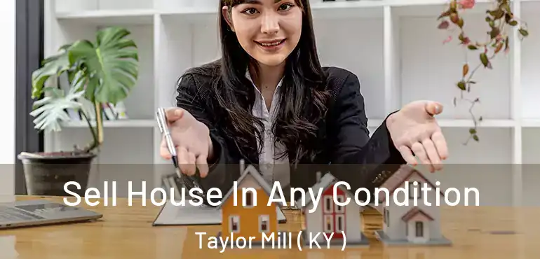  Sell House In Any Condition Taylor Mill ( KY )