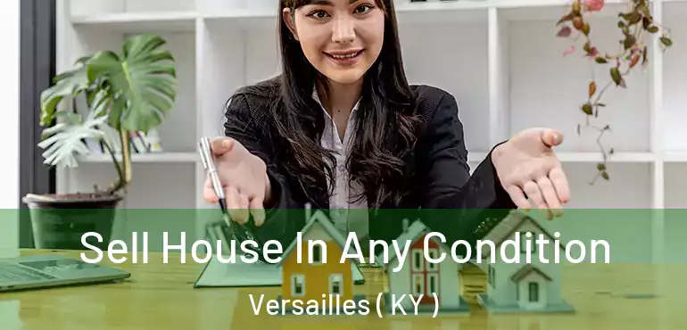  Sell House In Any Condition Versailles ( KY )