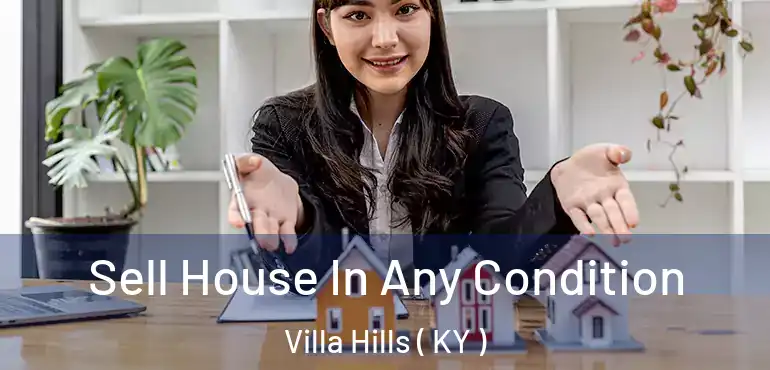  Sell House In Any Condition Villa Hills ( KY )