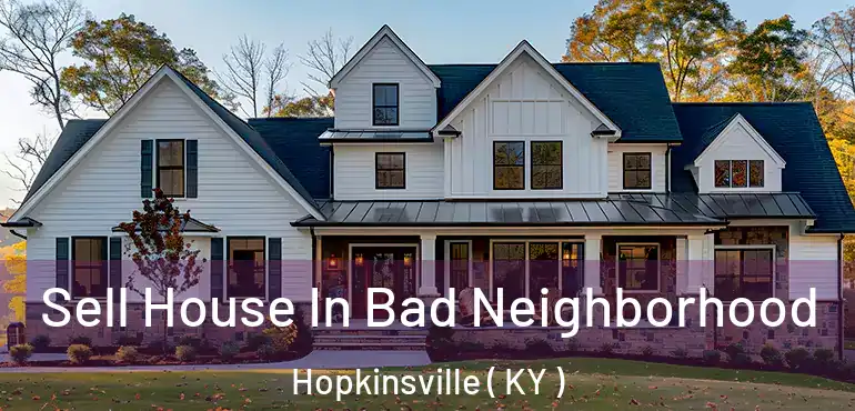  Sell House In Bad Neighborhood Hopkinsville ( KY )