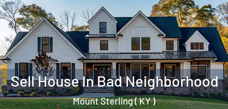  Sell House In Bad Neighborhood Mount Sterling ( KY )