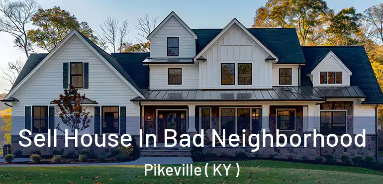  Sell House In Bad Neighborhood Pikeville ( KY )