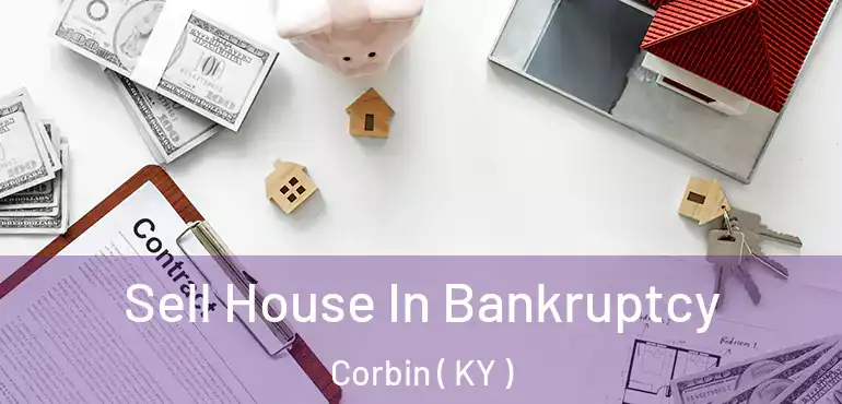  Sell House In Bankruptcy Corbin ( KY )