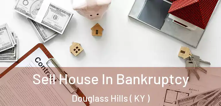  Sell House In Bankruptcy Douglass Hills ( KY )
