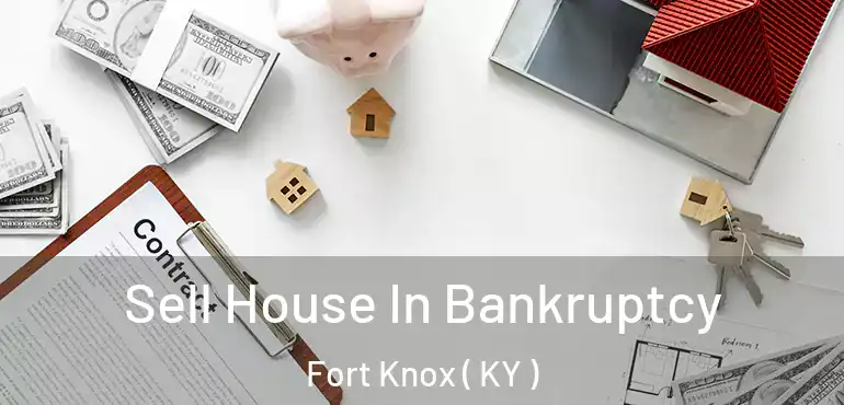  Sell House In Bankruptcy Fort Knox ( KY )