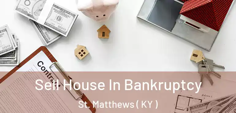  Sell House In Bankruptcy St. Matthews ( KY )