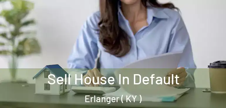  Sell House In Default Erlanger ( KY )