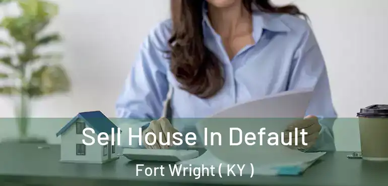  Sell House In Default Fort Wright ( KY )