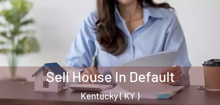 Sell House In Default Kentucky ( KY )