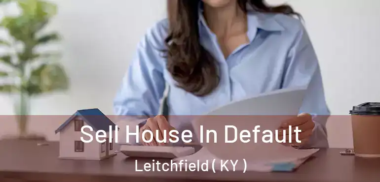  Sell House In Default Leitchfield ( KY )