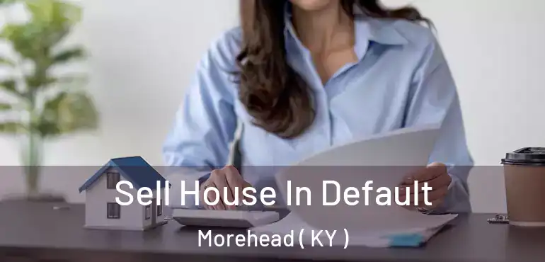  Sell House In Default Morehead ( KY )
