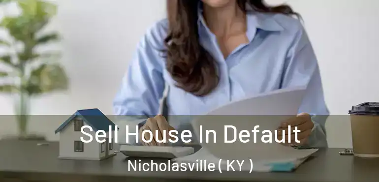  Sell House In Default Nicholasville ( KY )