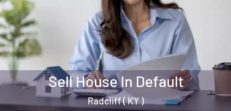  Sell House In Default Radcliff ( KY )