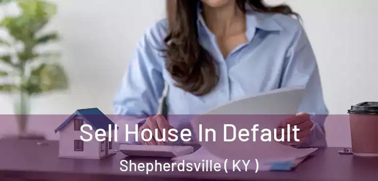  Sell House In Default Shepherdsville ( KY )