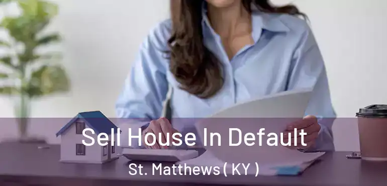  Sell House In Default St. Matthews ( KY )