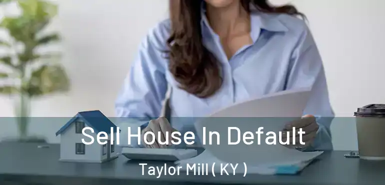  Sell House In Default Taylor Mill ( KY )