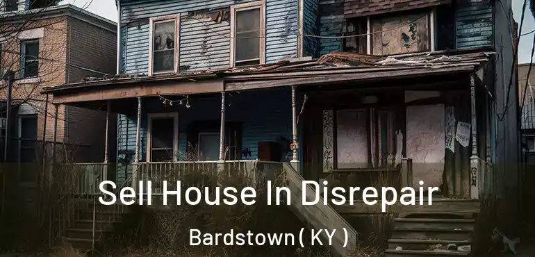  Sell House In Disrepair Bardstown ( KY )
