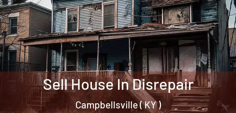  Sell House In Disrepair Campbellsville ( KY )