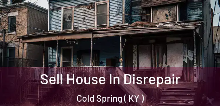  Sell House In Disrepair Cold Spring ( KY )