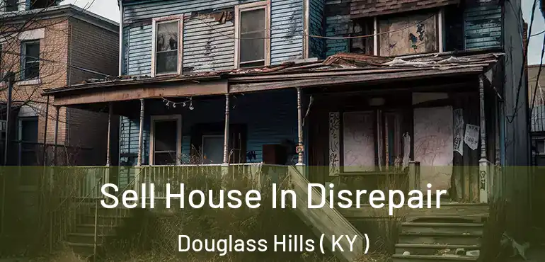  Sell House In Disrepair Douglass Hills ( KY )
